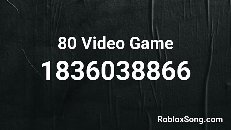 80 Video Game Roblox ID