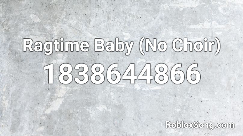 Ragtime Baby (No Choir) Roblox ID