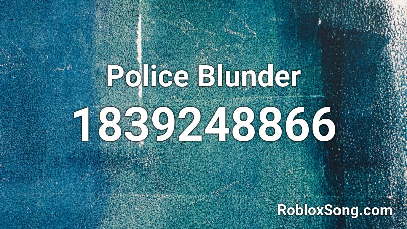 Police Blunder Roblox ID