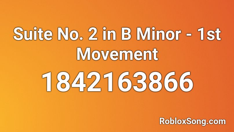 Suite No. 2 in B Minor - 1st Movement Roblox ID