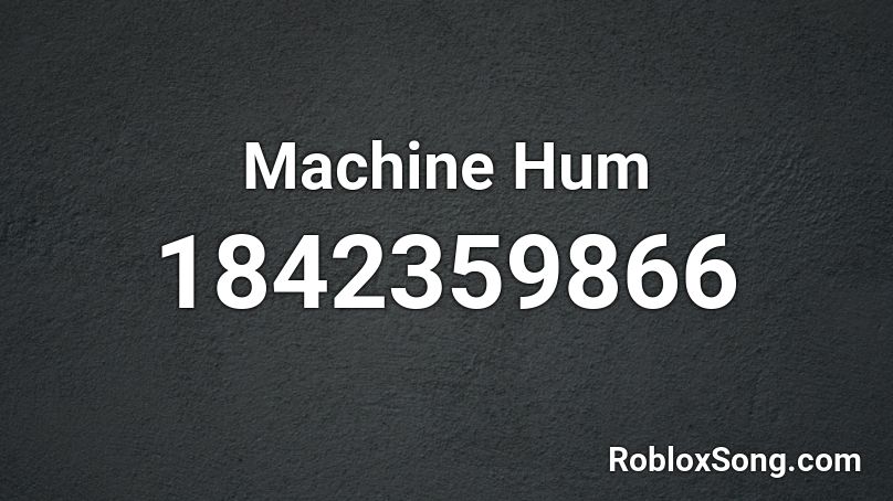 Machine Hum Roblox ID