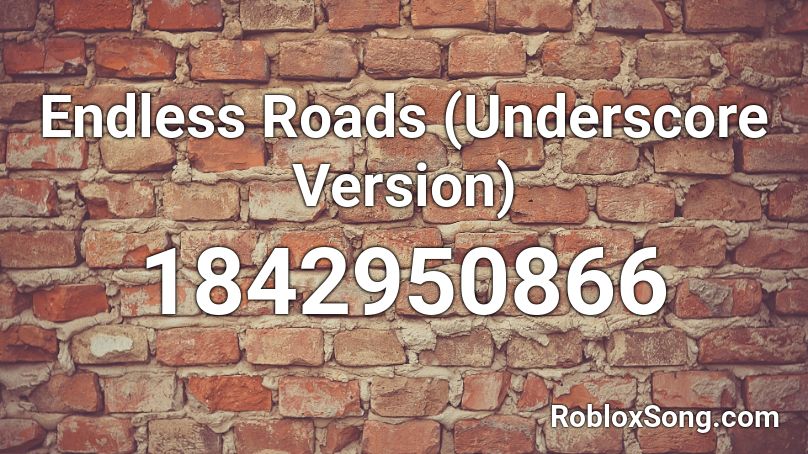 Endless Roads (Underscore Version) Roblox ID