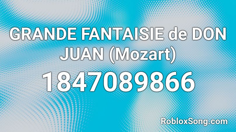 GRANDE FANTAISIE de DON JUAN (Mozart) Roblox ID