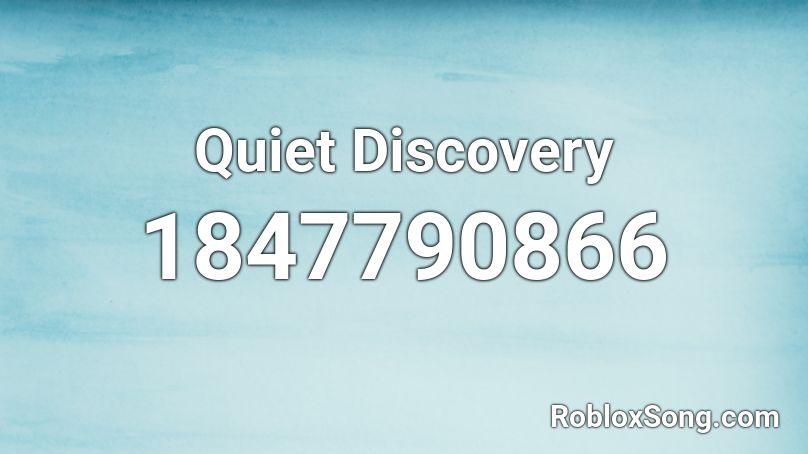 Quiet Discovery Roblox ID