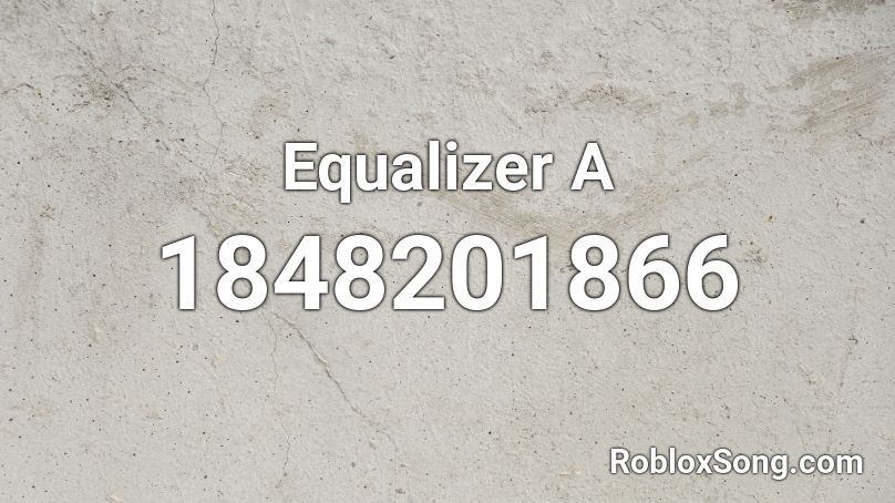 Equalizer A Roblox ID