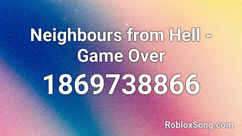 Neighbours from Hell - Game Over Roblox ID