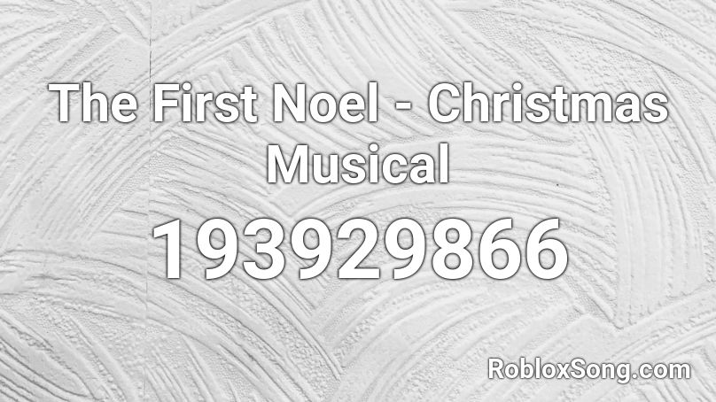 The First Noel - Christmas Musical Roblox ID