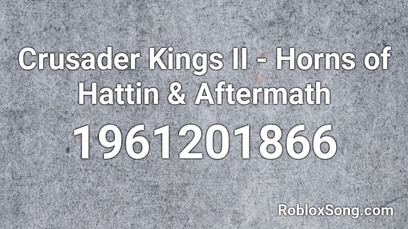 Crusader Kings II - Horns of Hattin & Aftermath Roblox ID