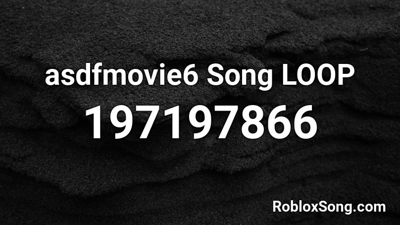asdfmovie6 Song LOOP Roblox ID