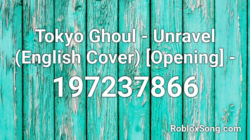 Tokyo Ghoul Unravel English Cover Opening Roblox Id Roblox Music Codes - roblox unravel music id
