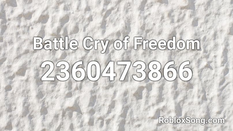 Battle Cry Of Freedom Roblox Id Roblox Music Codes - cry roblox id