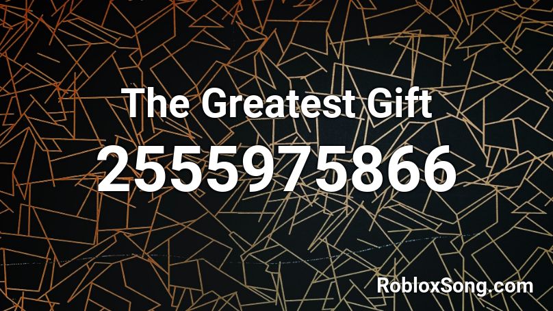 The Greatest Gift Roblox ID