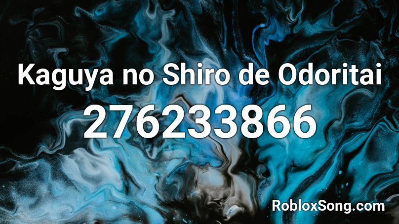 Kaguya no Shiro de Odoritai Roblox ID
