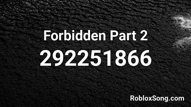 Forbidden Part 2 Roblox ID