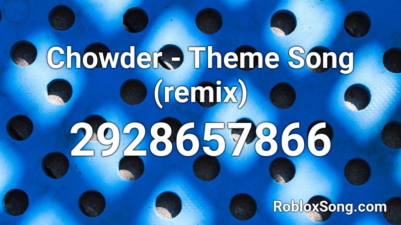 Chowder - Theme Song (remix) Roblox ID