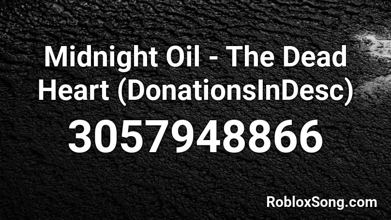 Midnight Oil - The Dead Heart (DonationsInDesc) Roblox ID