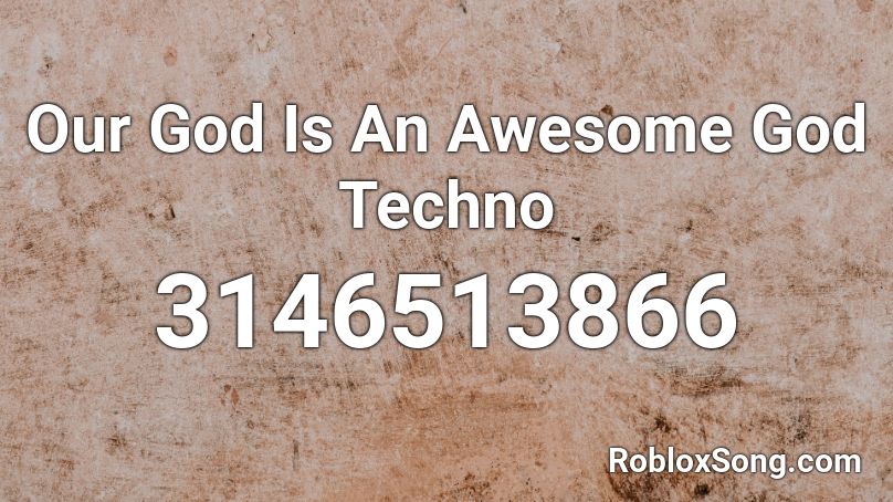 Our God Is An Awesome God Techno Roblox ID