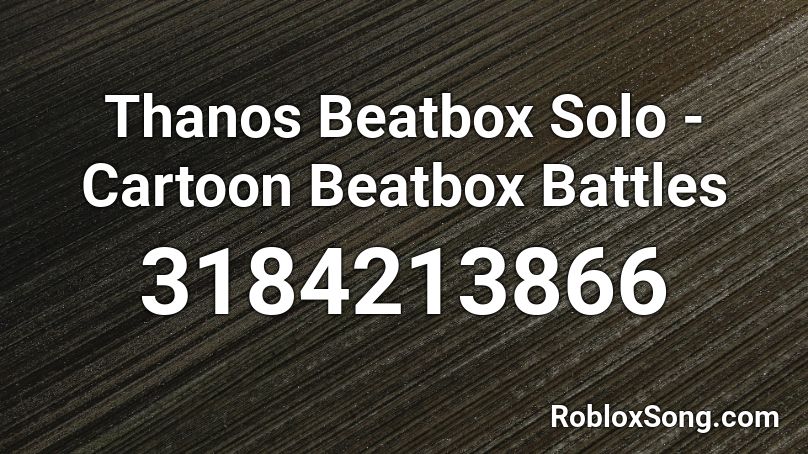 Thanos Beatbox Solo Cartoon Beatbox Battles Roblox Id Roblox Music Codes - roblox beatbox id codes