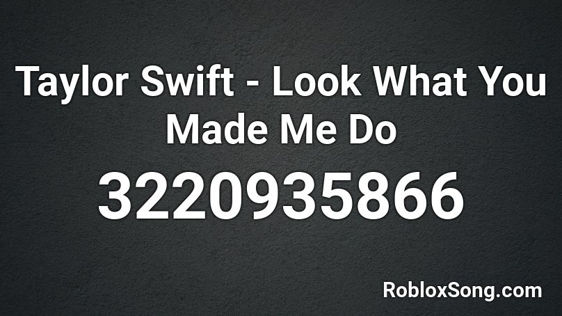 Taylor Swift - Look What You Made Me Do Roblox ID