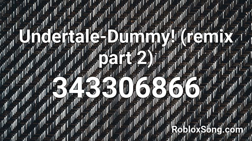 Undertale-Dummy! (remix part 2) Roblox ID