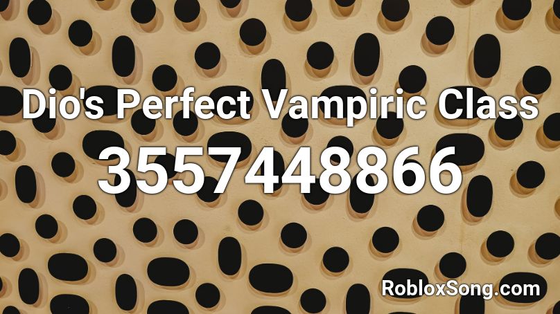 Dio's Perfect Vampiric Class  Roblox ID