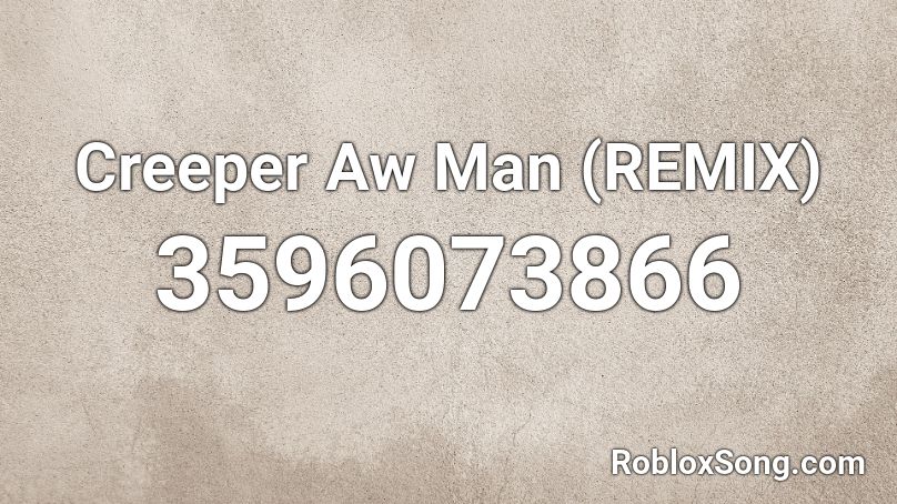 Creeper Aw Man (REMIX) Roblox ID