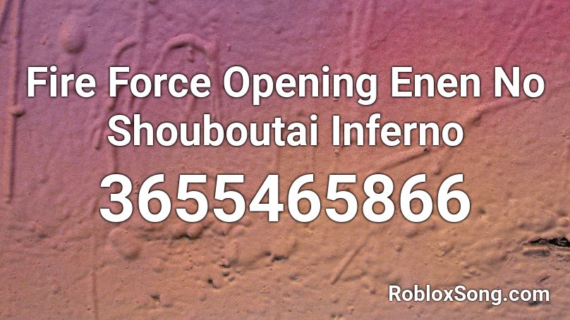 Fire Force Opening Enen No Shouboutai Inferno Roblox ID