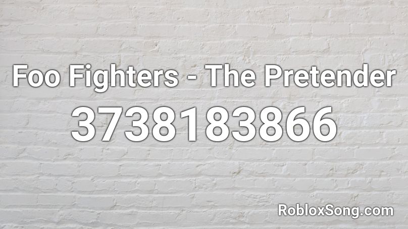 Foo Fighters - The Pretender Roblox ID