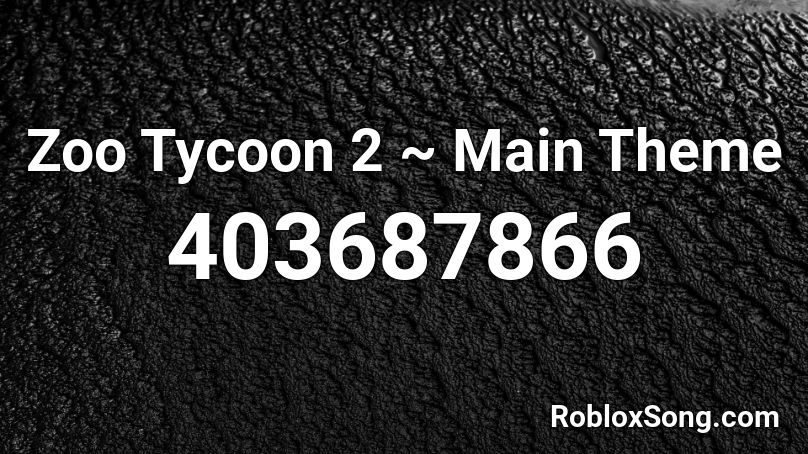 Zoo Tycoon 2 ~ Main Theme Roblox ID