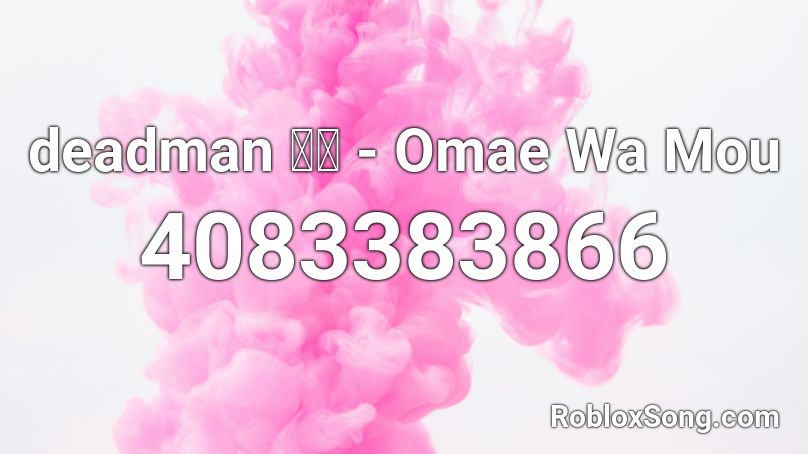 Deadman 死人 Omae Wa Mou Roblox Id Roblox Music Codes - roblox id code for ransom