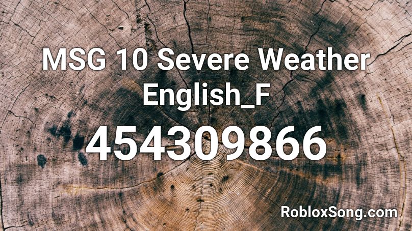 MSG 10 Severe Weather English_F Roblox ID