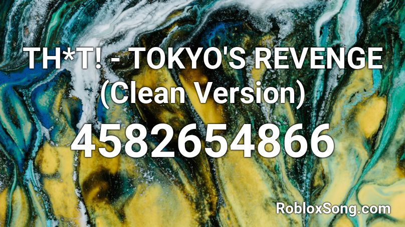 TH*T! - TOKYO'S REVENGE (Clean Version) Roblox ID