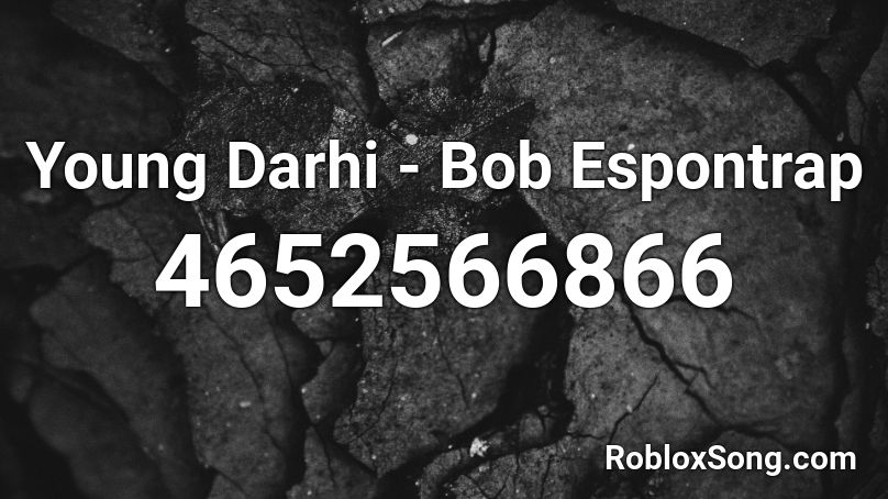Young Darhi - Bob Espontrap Roblox ID
