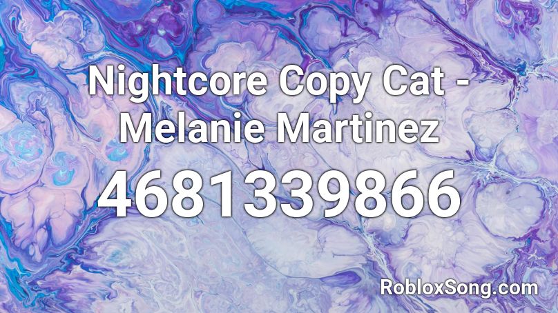 Nightcore Copy Cat - Melanie Martinez Roblox ID