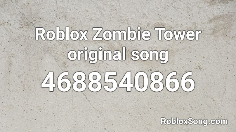 Roblox Zombie Tower original song Roblox ID