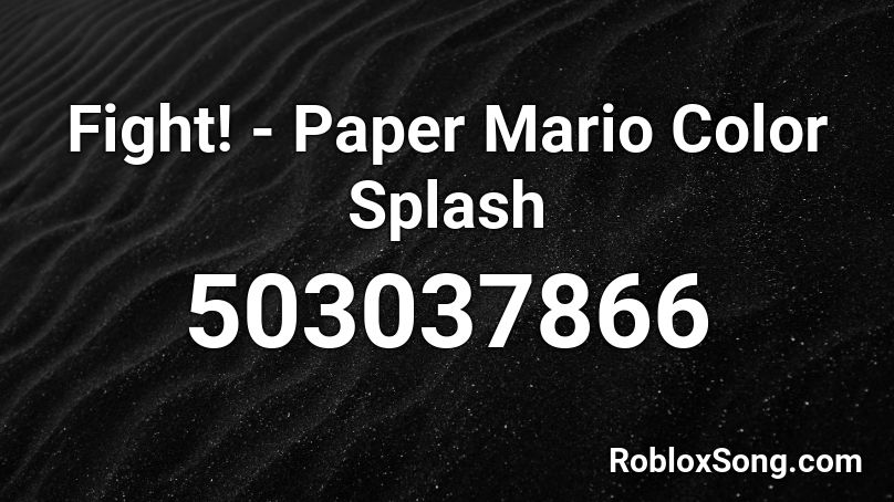 Fight! - Paper Mario Color Splash Roblox ID