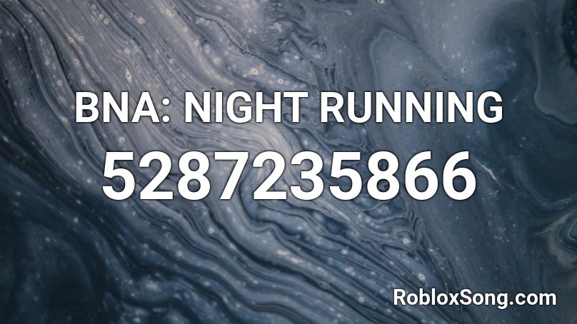 BNA: NIGHT RUNNING Roblox ID