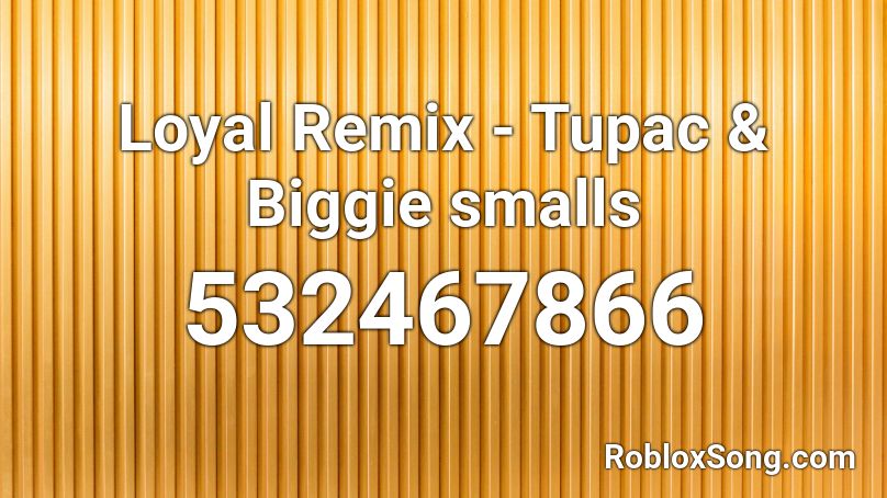 Loyal Remix Tupac Biggie Smalls Roblox Id Roblox Music Codes - 2pac roblox id