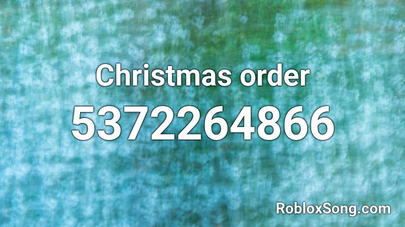 Christmas Order Roblox Id Roblox Music Codes - christmas music roblox id