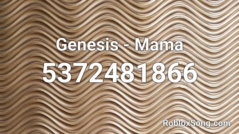 Genesis - Mama Roblox ID