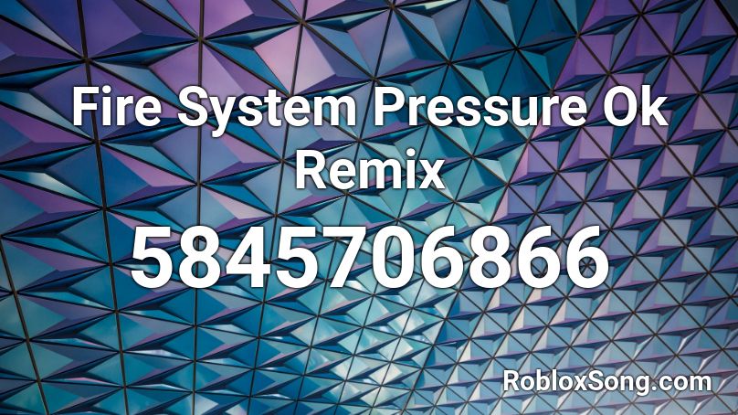 Fire System Pressure Ok Remix Roblox ID