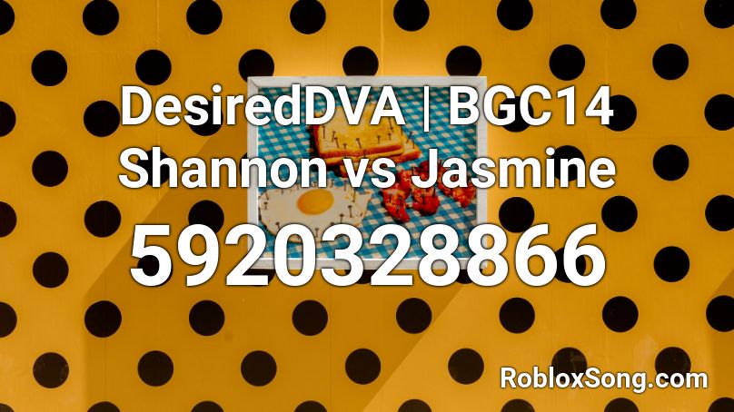 DesiredDVA | BGC14 Shannon vs Jasmine Roblox ID