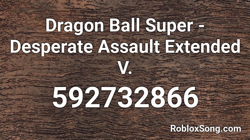 Dragon Ball Super - Desperate Assault Extended V.  Roblox ID
