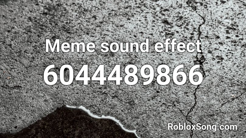 Meme sound effect Roblox ID - Roblox music codes