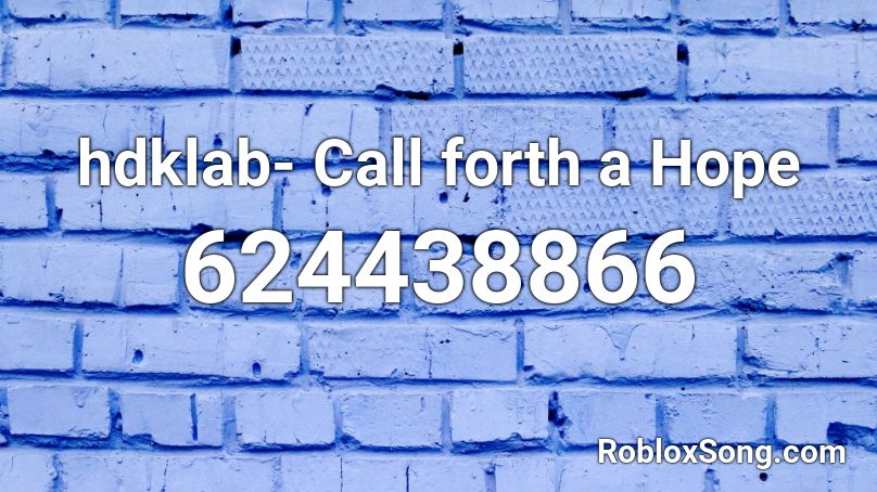 hdklab- Call forth a Hope Roblox ID
