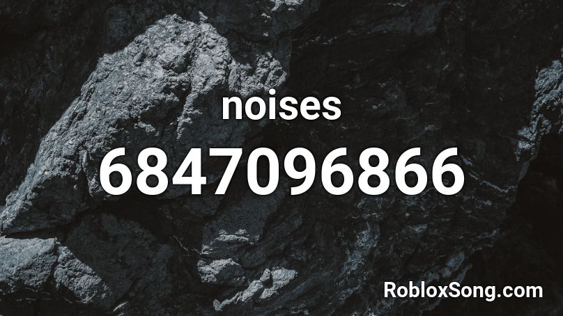 noises Roblox ID