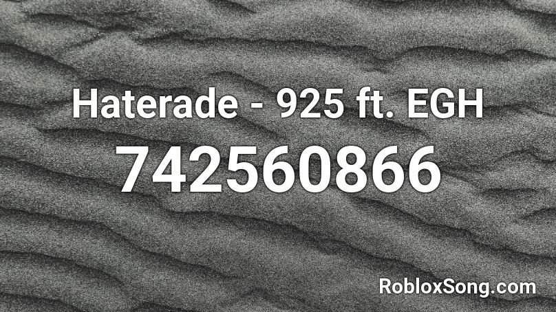 Haterade - 925 ft. EGH Roblox ID
