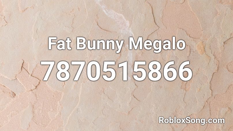 Fat Bunny Megalo Roblox ID