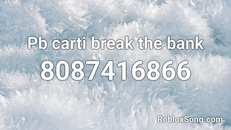 Pb carti break the bank Roblox ID