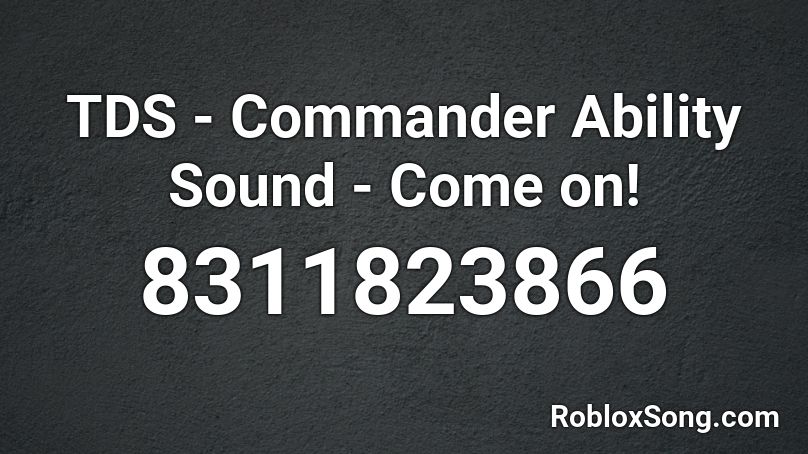 TDS - Commander Ability Sound - Come on! Roblox ID